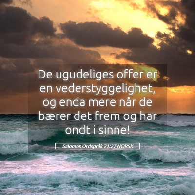 Picture 05 - Salomos Ordspråk 21:27 NORSK - De ugudeliges offer er en vederstyggelighet, og - Bible Verse Picture