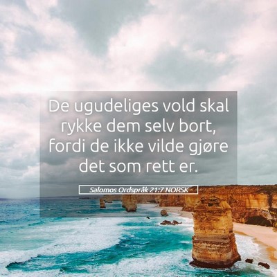 Picture 05 - Salomos Ordspråk 21:7 NORSK - De ugudeliges vold skal rykke dem selv bort, - Bible Verse Picture