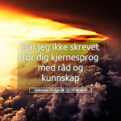Picture 05 - Salomos Ordspråk 22:20 NORSK - Har jeg ikke skrevet for dig kjernesprog med råd - Bible Verse Picture
