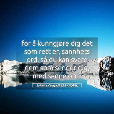 Picture 05 - Salomos Ordspråk 22:21 NORSK - for å kunngjøre dig det som rett er, sannhets - Bible Verse Picture