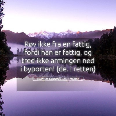 Picture 05 - Salomos Ordspråk 22:22 NORSK - Røv ikke fra en fattig, fordi han er fattig, og - Bible Verse Picture