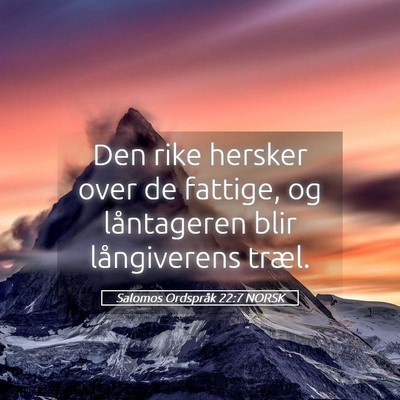 Picture 05 - Salomos Ordspråk 22:7 NORSK - Den rike hersker over de fattige, og låntageren - Bible Verse Picture