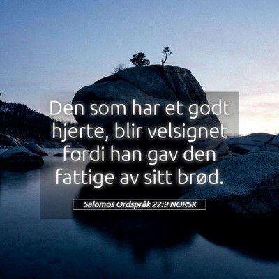 Picture 05 - Salomos Ordspråk 22:9 NORSK - Den som har et godt hjerte, blir velsignet fordi - Bible Verse Picture