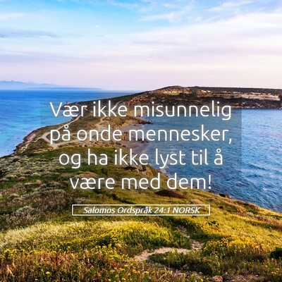 Picture 05 - Salomos Ordspråk 24:1 NORSK - Vær ikke misunnelig på onde mennesker, og ha - Bible Verse Picture