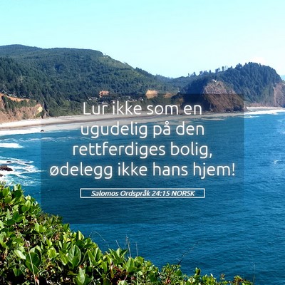 Picture 05 - Salomos Ordspråk 24:15 NORSK - Lur ikke som en ugudelig på den rettferdiges - Bible Verse Picture