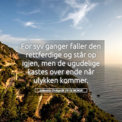 Picture 05 - Salomos Ordspråk 24:16 NORSK - For syv ganger faller den rettferdige og står op - Bible Verse Picture