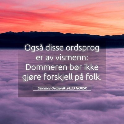 Picture 05 - Salomos Ordspråk 24:23 NORSK - Også disse ordsprog er av vismenn: Dommeren bør - Bible Verse Picture
