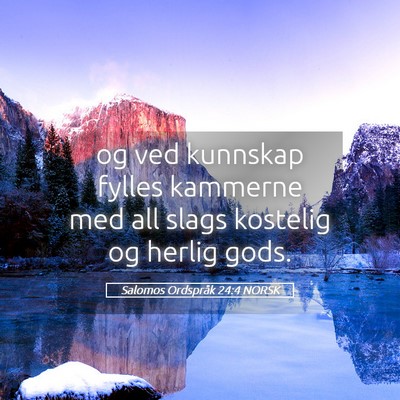 Picture 05 - Salomos Ordspråk 24:4 NORSK - og ved kunnskap fylles kammerne med all slags - Bible Verse Picture