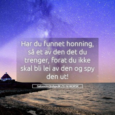 Picture 05 - Salomos Ordspråk 25:16 NORSK - Har du funnet honning, så et av den det du - Bible Verse Picture
