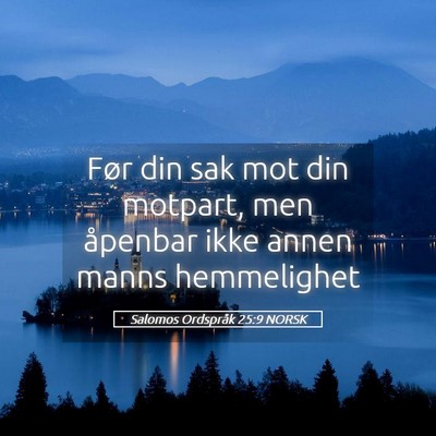 Picture 05 - Salomos Ordspråk 25:9 NORSK - Før din sak mot din motpart, men åpenbar ikke - Bible Verse Picture