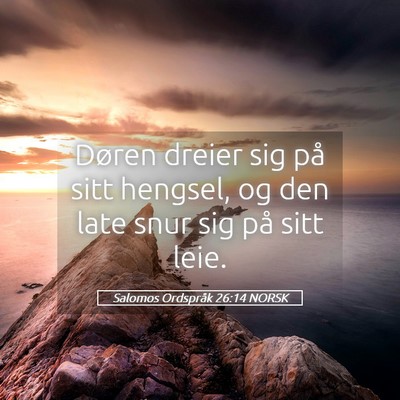 Picture 05 - Salomos Ordspråk 26:14 NORSK - Døren dreier sig på sitt hengsel, og den late - Bible Verse Picture