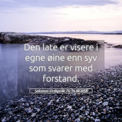 Picture 05 - Salomos Ordspråk 26:16 NORSK - Den late er visere i egne øine enn syv som - Bible Verse Picture