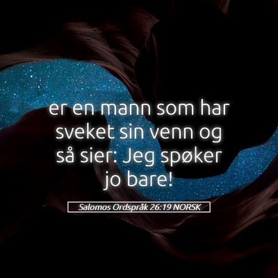 Picture 05 - Salomos Ordspråk 26:19 NORSK - er en mann som har sveket sin venn og så sier: - Bible Verse Picture