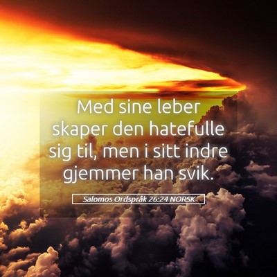 Picture 05 - Salomos Ordspråk 26:24 NORSK - Med sine leber skaper den hatefulle sig til, men - Bible Verse Picture