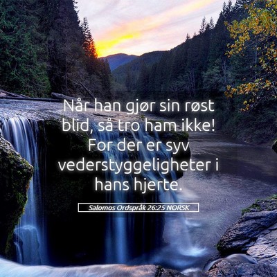 Picture 05 - Salomos Ordspråk 26:25 NORSK - Når han gjør sin røst blid, så tro ham ikke! - Bible Verse Picture