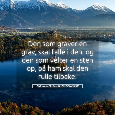 Picture 05 - Salomos Ordspråk 26:27 NORSK - Den som graver en grav, skal falle i den, og den - Bible Verse Picture