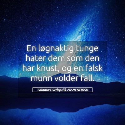 Picture 05 - Salomos Ordspråk 26:28 NORSK - En løgnaktig tunge hater dem som den har knust, - Bible Verse Picture
