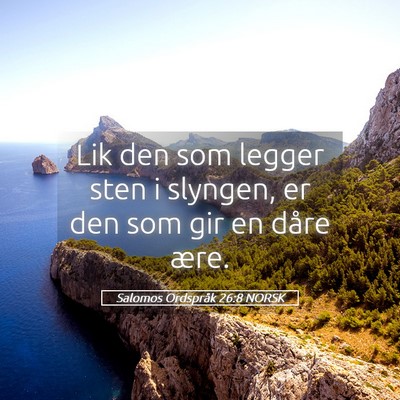 Picture 05 - Salomos Ordspråk 26:8 NORSK - Lik den som legger sten i slyngen, er den som gir - Bible Verse Picture