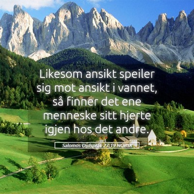 Picture 05 - Salomos Ordspråk 27:19 NORSK - Likesom ansikt speiler sig mot ansikt i vannet, - Bible Verse Picture