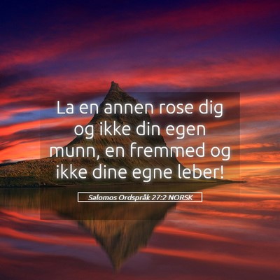 Picture 05 - Salomos Ordspråk 27:2 NORSK - La en annen rose dig og ikke din egen munn, en - Bible Verse Picture
