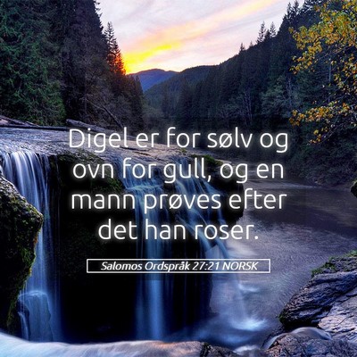 Picture 05 - Salomos Ordspråk 27:21 NORSK - Digel er for sølv og ovn for gull, og en mann - Bible Verse Picture