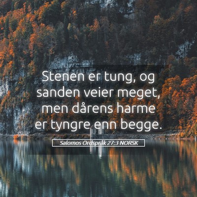 Picture 05 - Salomos Ordspråk 27:3 NORSK - Stenen er tung, og sanden veier meget, men - Bible Verse Picture