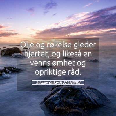 Picture 05 - Salomos Ordspråk 27:9 NORSK - Olje og røkelse gleder hjertet, og likeså en - Bible Verse Picture
