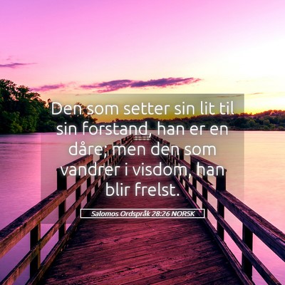 Picture 05 - Salomos Ordspråk 28:26 NORSK - Den som setter sin lit til sin forstand, han er - Bible Verse Picture