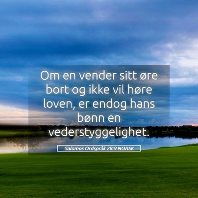 Picture 05 - Salomos Ordspråk 28:9 NORSK - Om en vender sitt øre bort og ikke vil høre - Bible Verse Picture