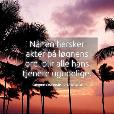 Picture 05 - Salomos Ordspråk 29:12 NORSK - Når en hersker akter på løgnens ord, blir alle - Bible Verse Picture
