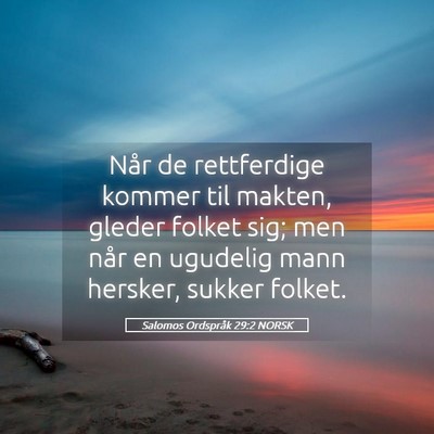 Picture 05 - Salomos Ordspråk 29:2 NORSK - Når de rettferdige kommer til makten, gleder - Bible Verse Picture