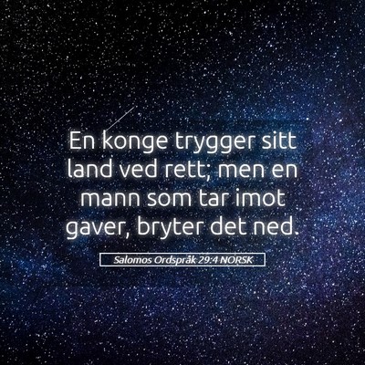 Picture 05 - Salomos Ordspråk 29:4 NORSK - En konge trygger sitt land ved rett; men en mann - Bible Verse Picture