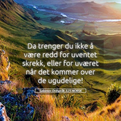 Picture 05 - Salomos Ordspråk 3:25 NORSK - Da trenger du ikke å være redd for uventet - Bible Verse Picture