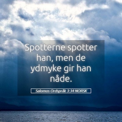 Picture 05 - Salomos Ordspråk 3:34 NORSK - Spotterne spotter han, men de ydmyke gir han - Bible Verse Picture