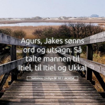Picture 05 - Salomos Ordspråk 30:1 NORSK - Agurs, Jakes sønns ord og utsagn. Så talte - Bible Verse Picture