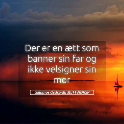 Picture 05 - Salomos Ordspråk 30:11 NORSK - Der er en ætt som banner sin far og ikke - Bible Verse Picture