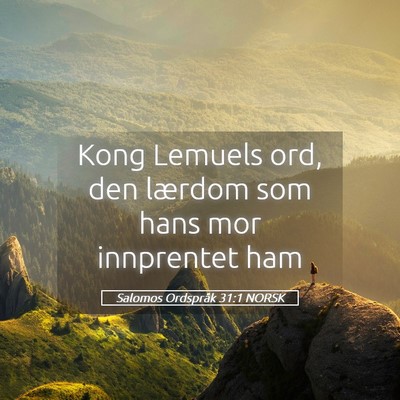 Picture 05 - Salomos Ordspråk 31:1 NORSK - Kong Lemuels ord, den lærdom som hans mor - Bible Verse Picture