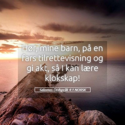 Picture 05 - Salomos Ordspråk 4:1 NORSK - Hør, mine barn, på en fars tilrettevisning og - Bible Verse Picture