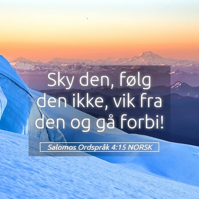 Picture 05 - Salomos Ordspråk 4:15 NORSK - Sky den, følg den ikke, vik fra den og gå - Bible Verse Picture