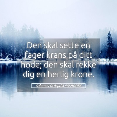 Picture 05 - Salomos Ordspråk 4:9 NORSK - Den skal sette en fager krans på ditt hode; den - Bible Verse Picture