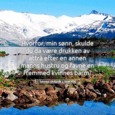 Picture 05 - Salomos Ordspråk 5:20 NORSK - Hvorfor, min sønn, skulde du da være drukken av - Bible Verse Picture