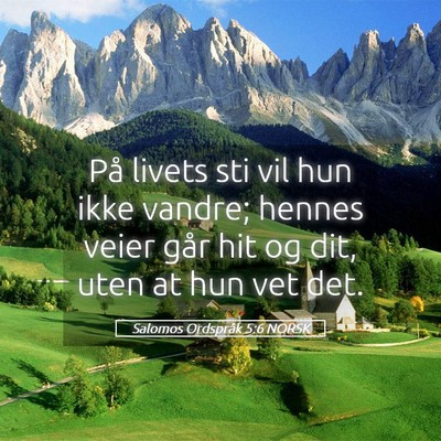 Picture 05 - Salomos Ordspråk 5:6 NORSK - På livets sti vil hun ikke vandre; hennes veier - Bible Verse Picture