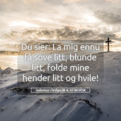 Picture 05 - Salomos Ordspråk 6:10 NORSK - Du sier: La mig ennu få sove litt, blunde litt, - Bible Verse Picture