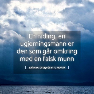 Picture 05 - Salomos Ordspråk 6:12 NORSK - En niding, en ugjerningsmann er den som går - Bible Verse Picture