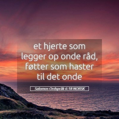 Picture 05 - Salomos Ordspråk 6:18 NORSK - et hjerte som legger op onde råd, føtter som - Bible Verse Picture