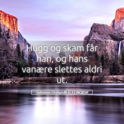 Picture 05 - Salomos Ordspråk 6:33 NORSK - Hugg og skam får han, og hans vanære slettes - Bible Verse Picture