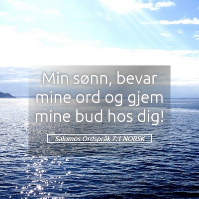 Picture 05 - Salomos Ordspråk 7:1 NORSK - Min sønn, bevar mine ord og gjem mine bud hos - Bible Verse Picture