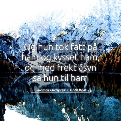 Picture 05 - Salomos Ordspråk 7:13 NORSK - Og hun tok fatt på ham og kysset ham, og med - Bible Verse Picture