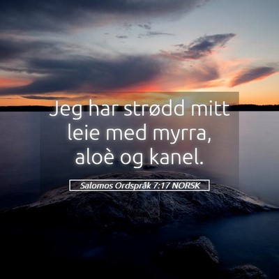 Picture 05 - Salomos Ordspråk 7:17 NORSK - Jeg har strødd mitt leie med myrra, aloè og - Bible Verse Picture