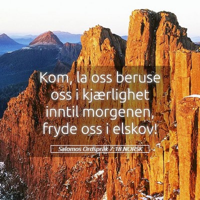 Picture 05 - Salomos Ordspråk 7:18 NORSK - Kom, la oss beruse oss i kjærlighet inntil - Bible Verse Picture